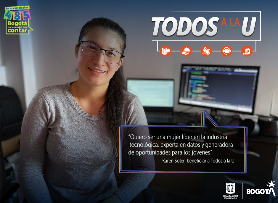 “Quiero ser una mujer líder en la industria tecnológica, experta en datos y generadora de oportunidades para los jóvenes” Karen Soles. beneficiaria Todos a la U